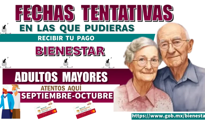 FECHAS TENTATIVAS EN LAS QUE PUDIERAS RECIBIR TU PAGO BIENESTAR...ADULTOS MAYORES ATENTOS AQUÍ 