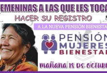 FEMENINAS A LAS QUE LES TOCA HACER SU REGISTRO A LA NUEVA PENSIÓN BIENESTAR MAÑANA VIERNES 18 DE OCTUBRE 