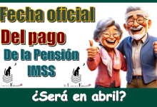 Fecha oficial del pago de la Pensión IMSS | ¿será en abril?