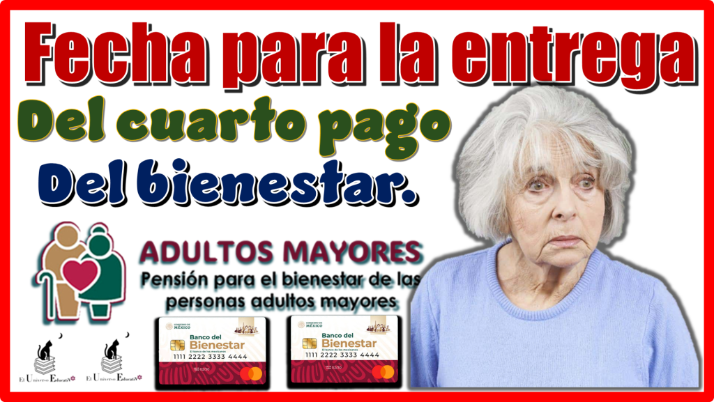 Fecha para la entrega del cuarto pago del bienestar…
