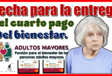 Fecha para la entrega del cuarto pago del bienestar…