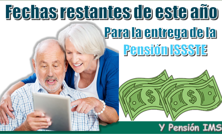 Fechas restantes de este año para la entrega de la Pensión ISSSTE y Pensión IMSS 