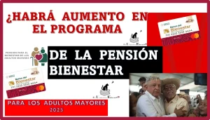 ¿HABRÁ AUMENTO EN EL PROGRAMA DE LA PENSIÓN BIENESTAR? | PARA LOS ADULTOS MAYORES | PRÓXIMO AÑO 2025 