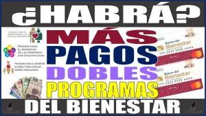 ¿HABRÁ MÁS PAGOS DOBLES? | PROGRAMAS DEL BIENESTAR | INFÓRMATE AQUÍ 