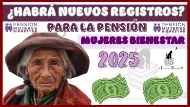 ¿HABRÁ NUEVOS REGISTROS PARA LA PENSIÓN MUJERES BIENESTAR EN EL 2025?