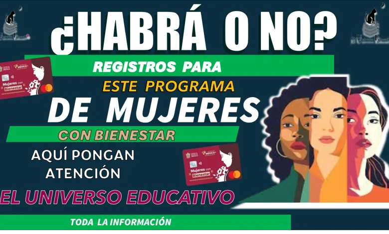 ¿HABRÁ O NO REGISTROS PARA ESTE PROGRAMA DE MUJERES CON BIENESTAR? 