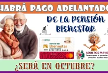 ¿HABRÁ PAGO ADELANTADO DE LA PENSIÓN BIENESTAR? ¿SERÁ EN OCTUBRE?