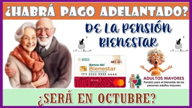 ¿HABRÁ PAGO ADELANTADO DE LA PENSIÓN BIENESTAR? ¿SERÁ EN OCTUBRE?