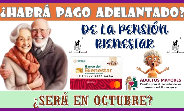 ¿HABRÁ PAGO ADELANTADO DE LA PENSIÓN BIENESTAR? ¿SERÁ EN OCTUBRE?