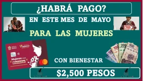 ¿HABRÁ PAGO EN ESTE MES DE MAYO PARA LAS MUJERES CON BIENESTAR? | $2,500 PESOS 