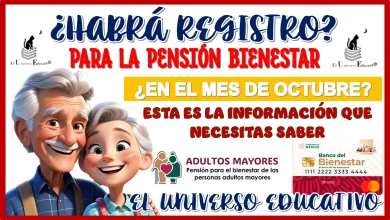 ¿HABRÁ REGISTRO PARA LA PENSIÓN BIENESTAR EN EL MES DE OCTUBRE? | ESTA ES LA INFORMACIÓN QUE NECESITAS SABER 