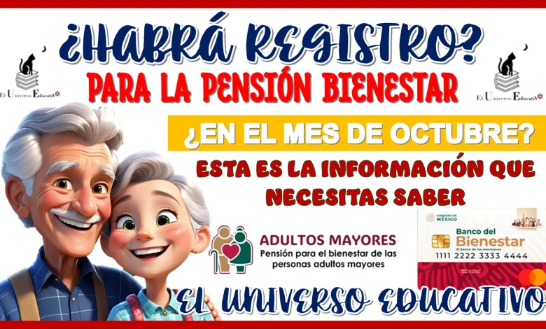 ¿HABRÁ REGISTRO PARA LA PENSIÓN BIENESTAR EN EL MES DE OCTUBRE? | ESTA ES LA INFORMACIÓN QUE NECESITAS SABER 