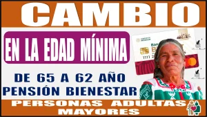 ¿HABRÁ UN CAMBIO EN LA EDAD MÍNIMA DE 65 A 62 AÑOS? | PENSIÓN BIENESTAR DE LAS PERSONAS ADULTAS MAYORES 