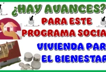 ¿HAY AVANCES PARA ESTE PROGRAMA SOCIAL DE VIVIENDA PARA EL BIENESTAR?