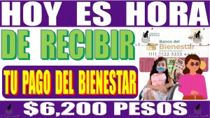 HOY ES HORA DE RECIBIR TU PAGO DOBLE DEL BIENESTRAR POR $6,200.00 PESOS 