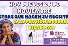 HOY JUEVES 28 DE NOVIEMBRE | ¡ATENCIÓN AQUÍ!, ESTAS SON LAS LETRAS QUE HACEN SU REGISTRO A LA PENSIÓN MUJERES BIENESTAR 