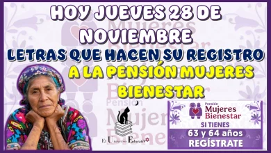 HOY JUEVES 28 DE NOVIEMBRE | ¡ATENCIÓN AQUÍ!, ESTAS SON LAS LETRAS QUE HACEN SU REGISTRO A LA PENSIÓN MUJERES BIENESTAR 