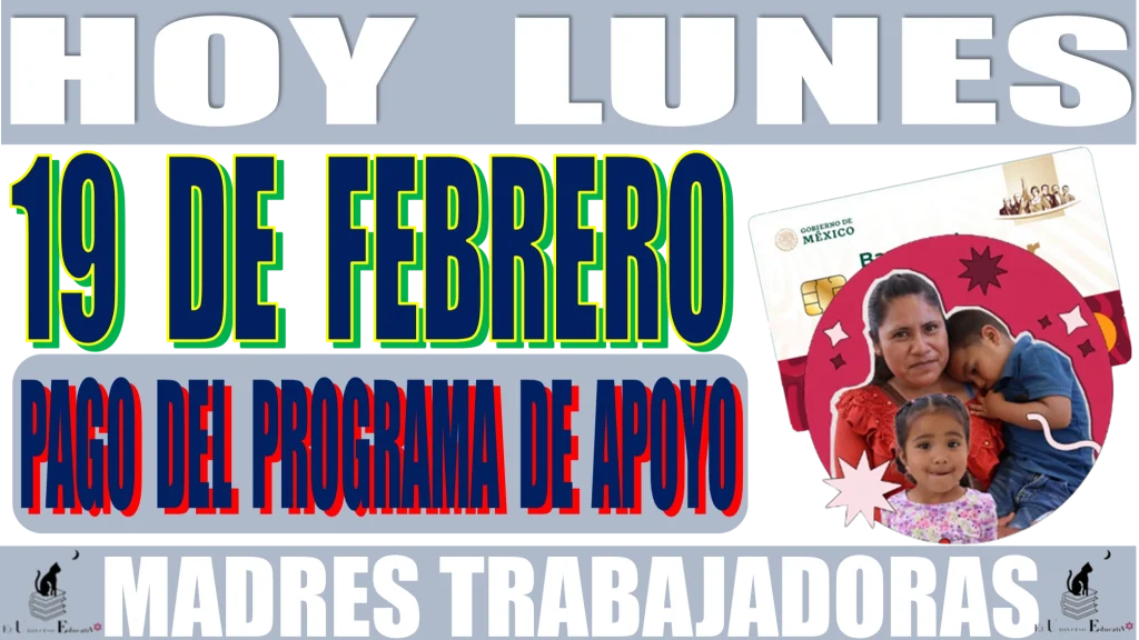 HOY LUNES 19 DE FEBRERO | PAGO DEL PROGRAMA DE APOYO DE MADRES TRABAJADORAS | 2024