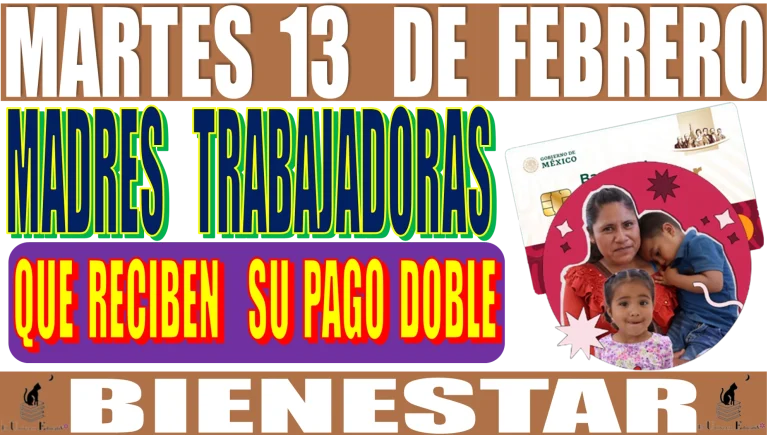 HOY MARTES 13 DE FEBRERO | MADRES TRABAJADORAS QUE RECIBEN SU PAGO DOBLE | BIENESTAR