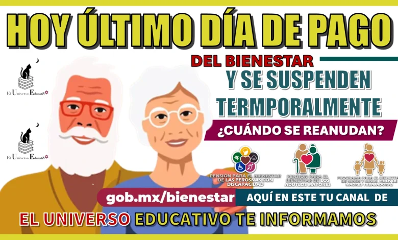 HOY ÚLTIMO DÍA DE PAGO DEL BIENESTAR Y SE SUSPENDEN TEMPORALMENTE   | ¿CUÁNDO SE REANUDAN?