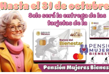 ¿Hasta el 31 de octubre solo será la entrega de las tarjetas de la Pensión Mujeres Bienestar?