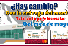 ¿Hay cambio con la entrega del monto total de tu pago bienestar del mes de mayo?