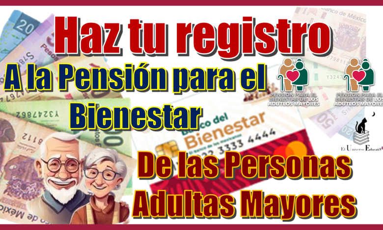 Haz tu registro a la Pensión para el Bienestar de las Personas Adultas Mayores