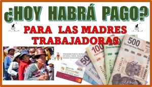 ¿Hoy habrá pago para las madres trabajadoras?