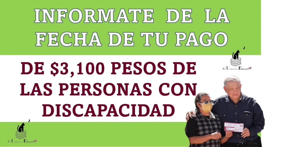 INFORMATE DE LA FECHA DE TU PAGO DE $3,100 PESOS DE LAS PERSONAS CON DISCAPACIDAD EN ESTE AÑO 2024