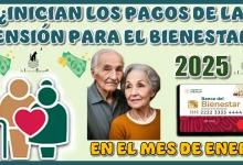 ¿INICIAN LOS PAGOS DE LA PENSIÓN PARA EL BIENESTAR DEL 2025 EN EL MES DE ENERO?