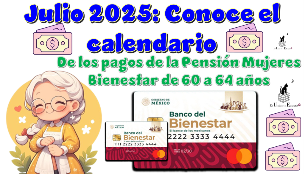 Julio 2025: Conoce el calendario de los pagos de la Pensión Mujeres Bienestar de 60 a 64 años del 2025