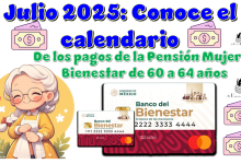 Julio 2025: Conoce el calendario de los pagos de la Pensión Mujeres Bienestar de 60 a 64 años del 2025