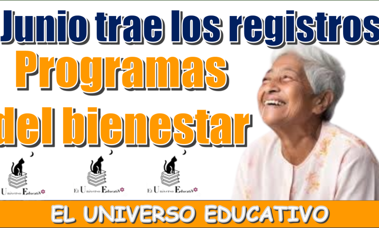 Junio trae los registros | Programas del bienestar