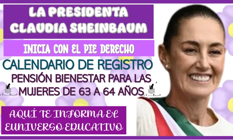 LA PRESIDENTA CLAUDIA INICIA CON EL PIE DERECHO… YA SE ENCUENTRA DISPONIBLE EL CALENDARIO DE REGISTRO A LA PENSIÓN BIENESTAR PARA LAS MUJERES DE 63 A 64 AÑOS.