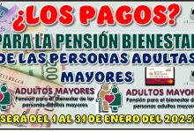 ¿LOS PAGOS PARA LA PENSIÓN BIENESTAR DE LAS PERSONAS ADULTAS MAYORES SERÁ DEL 1 AL 31 DE ENERO DEL 2025?