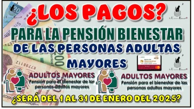 ¿LOS PAGOS PARA LA PENSIÓN BIENESTAR DE LAS PERSONAS ADULTAS MAYORES SERÁ DEL 1 AL 31 DE ENERO DEL 2025?