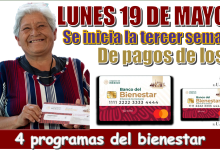 LUNES 19 DE MAYO | Se inicia la tercer semana de pagos de los 4 programa del bienestar 