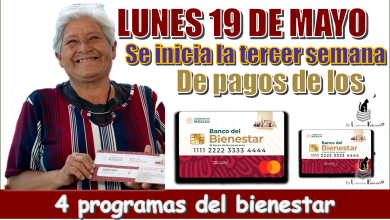 LUNES 19 DE MAYO | Se inicia la tercer semana de pagos de los 4 programa del bienestar 