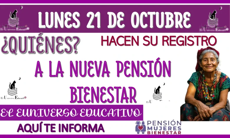 LUNES 21 DE OCTUBRE | ¿QUIÉNES HACEN SU REGISTRO A LA NUEVA PENSIÓN BIENESTAR?