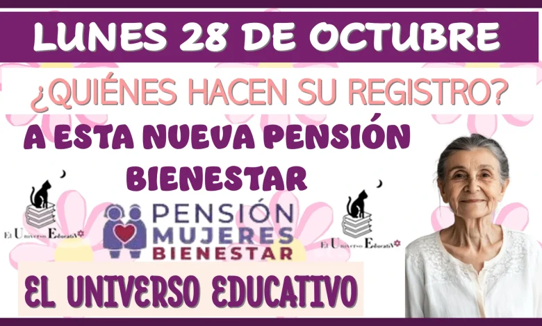 LUNES 28 DE OCTUBRE | ¿QUIÉNES HACEN SU REGISTRO A ESTA NUEVA PENSIÓN BIENESTAR?