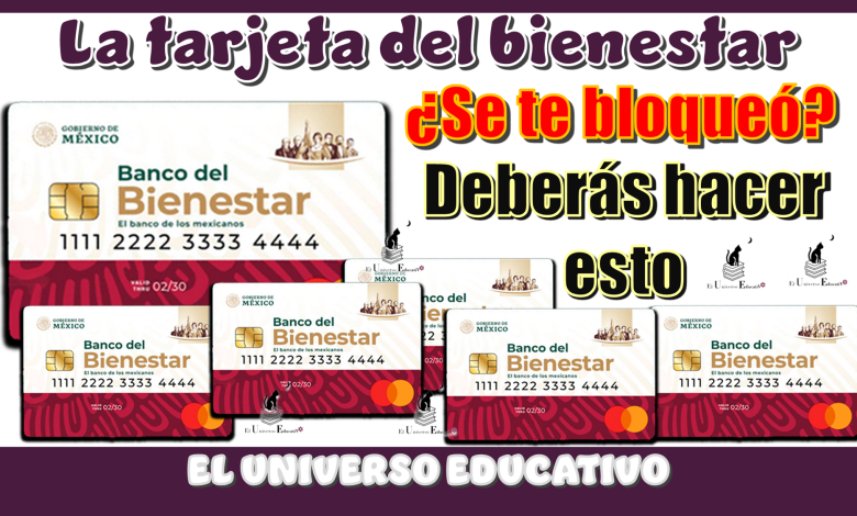 ¿La tarjeta del bienestar se te bloqueo?…Deberás hacer esto
