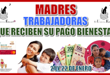 MADRES TRABAJADORAS QUE RECIBEN SU PAGO BIENESTAR ESTOS ÚTLIMOS DÍAS 21 Y 22 DE ENERO