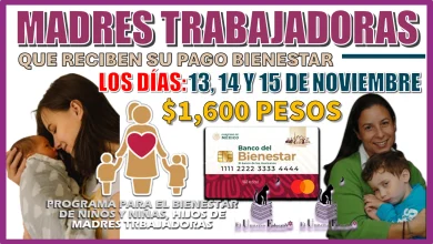 MADRES TRABAJADORAS QUE RECIBEN SU PAGO BIENESTAR LOS DÍAS: 13, 14 Y 15 DE NOVIEMBRE