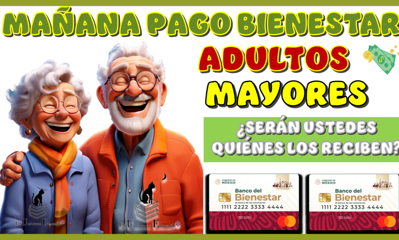 MAÑANA PAGO BIENESTAR | ADULTOS MAYORES ¿SERÁN USTEDES QUIÉN LO RECIBEN?