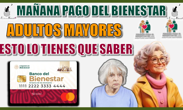 MAÑANA PAGO DEL BIENESTAR | ADULTOS MAYORES ESTO LO TIENEN QUE SABER