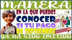 MANERA EN LA QUE PUEDES CONOCER SI TU PAGO DE SEPTIEMBRE YA HA SIDO EMITIDO