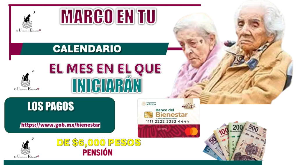 MARCA EN TU CALENDARIO | EL MES EN EL QUE INICIARÁN LOS PAGOS DE $6,000 PESOS | PENSIÓN BIENESTAR