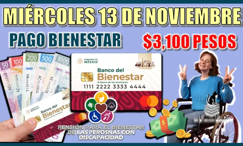 MIÉRCOLES 13 DE NOVIEMBRE… PAGO BIENESTAR DE $3,100 PESOS… ¿TE CORRESPONDE A TI? 