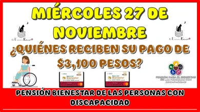 MIÉRCOLES 27 DE NOVIEMBRE | ¿QUIÉNES REDIBEN SU PAGO DE $3,100 PESOS DE LA PENSIÓN BIENESTAR DE LAS PERSONAS CON DISCAPACIDAD?