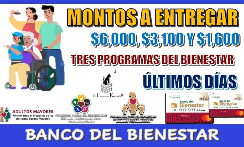 MONTOS A ENTREGAR DE $6,000, $3,100 Y $1,600 PESOS DE LOS TRES PROGRAMAS DEL BIENESTAR | ÚLTIMOS DÍAS 